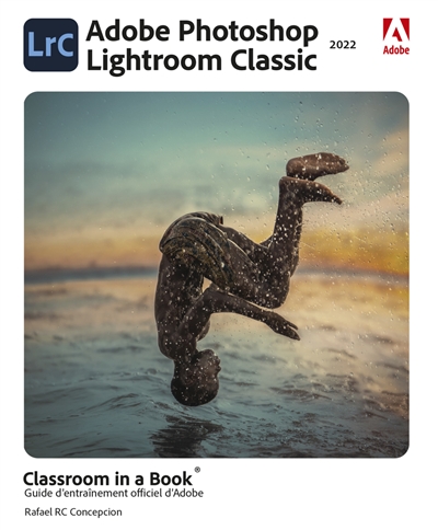 Adobe Photoshop Lightroom classic 2022 : classroom in a book : guide d'entraînement officiel d'Adobe