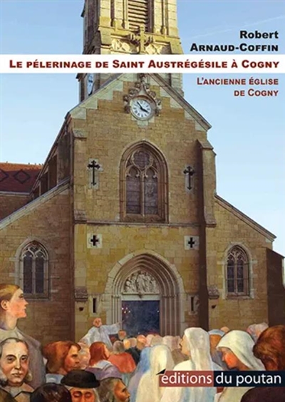 Le pèlerinage de saint Austrégésile à Cogny : l'ancienne église de Cogny