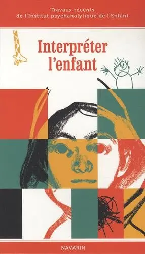 Interpréter l'enfant : travaux récents de l'Institut psychanalytique de l'enfant