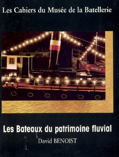Cahiers du Musée de la batellerie (Les), n° 51. Les bateaux du patrimoine fluvial