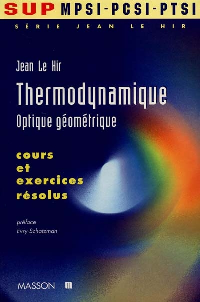 Série Jean Le Hir : Sup MPSI, PCSI, PTSI. Vol. 1. Thermodynamique, optique géométrique : cours et exercices résolus