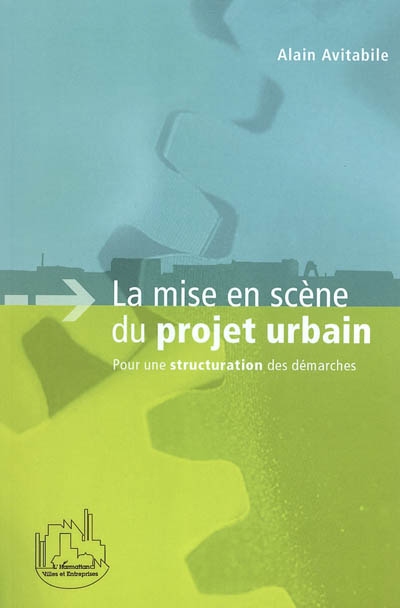 La mise en scène du projet urbain : pour une structuration des démarches