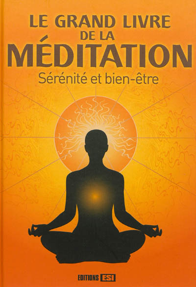 Le grand livre de la méditation : sérénité et bien-être