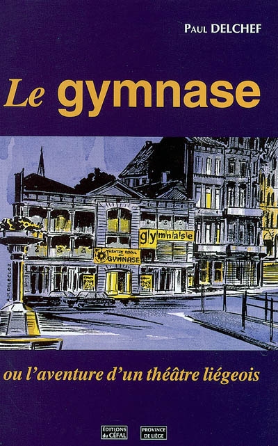 Le gymnase : ou l'aventure d'un théâtre liégeois
