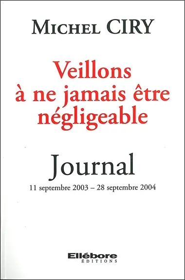 Veillons à ne jamais être négligeable : journal 11 septembre 2003-28 septembre 2004