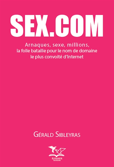 Sex.com : arnaques, sexe, millions, la folle bataille pour le nom de domaine le plus convoité d'Internet