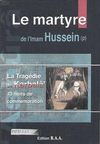 Le martyre de l'imam Hussein : la tragédie de Karbâla, 13 nuits de commémoration