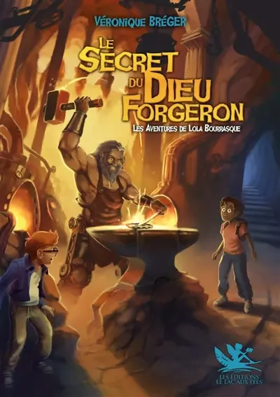 Les aventures de Lola Bourrasque. Le secret du dieu forgeron