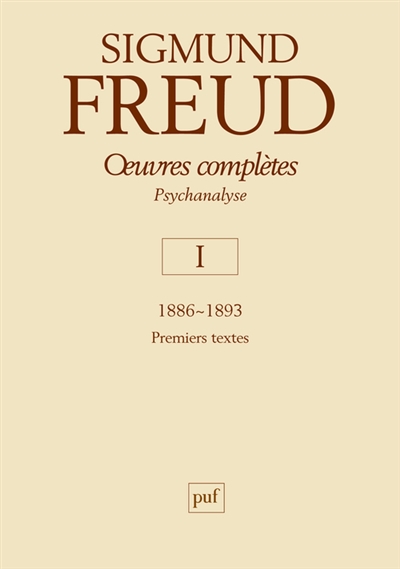 Oeuvres complètes : psychanalyse. Vol. 1. 1886-1893 : premiers textes