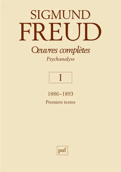 Oeuvres complètes : psychanalyse. Vol. 1. 1886-1893 : premiers textes