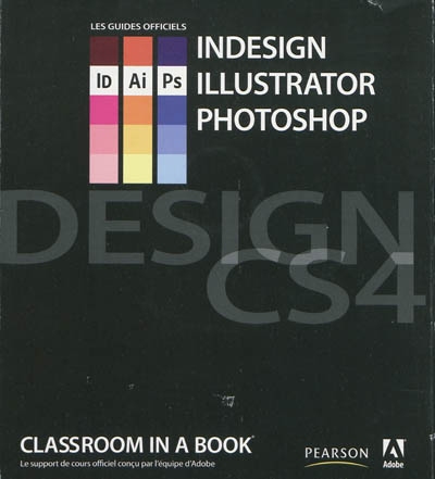 Design CS4 : InDesign, Illustrator, Photoshop : les guides officiels