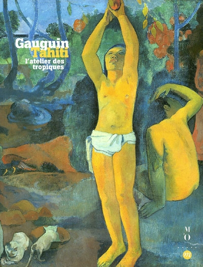 Gauguin-Tahiti, l'atelier des Tropiques : exposition, Paris, galeries nationales du Grand Palais, 30 sept. 2003-19 janv. 2004 ; Boston, Museum of Fine Arts 29 févr.-20 juin 2004