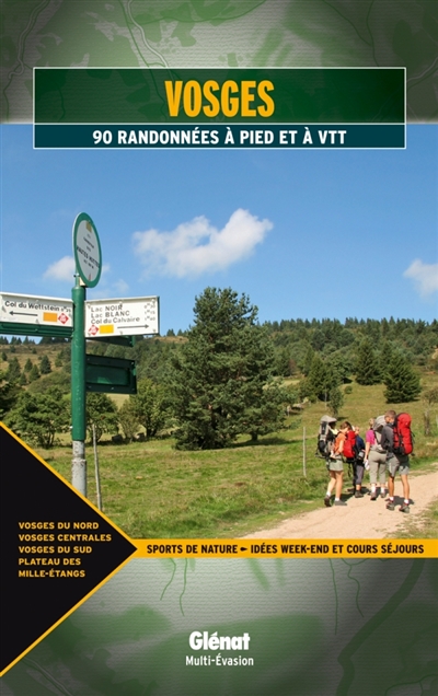 Vosges : 90 randonnées à pied et à VTT : Vosges du Nord, Vosges centrales, Vosges du Sud, plateau des mille étangs