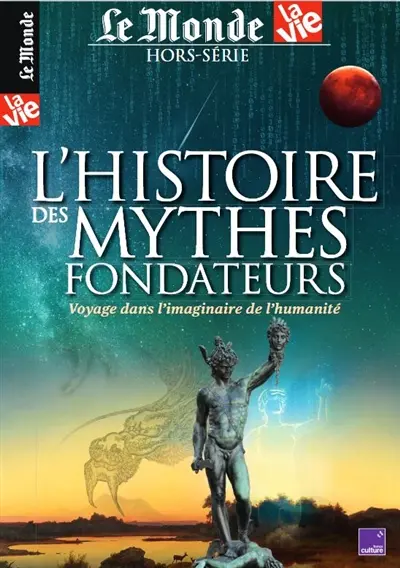 Le Monde-La Vie hors série. L'histoire des mythes fondateurs : voyage dans l'imaginaire de l'humanité