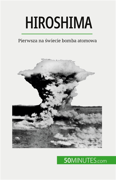 Hiroshima : Pierwsza na świecie bomba atomowa