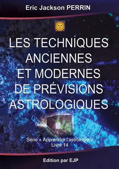 Les Techniques anciennes et modernes de prévisions astrologiques