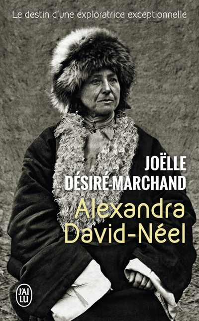 Alexandra David-Néel : vie et voyages : biographie