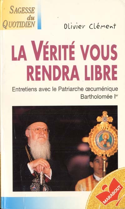 La vérité vous rendra libre : entretiens avec le patriarche oecuménique Bartholomée 1er