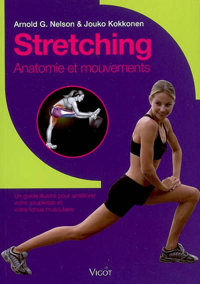 Stretching : anatomie et mouvements : un guide illustré pour améliorer votre souplesse et votre tonus musculaire