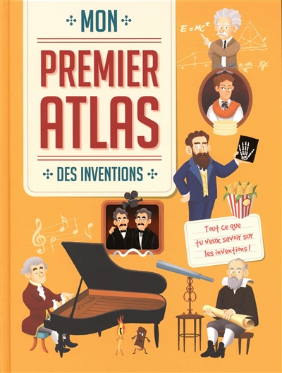 Mon premier atlas des inventions : tout ce que tu veux savoir sur les inventions !