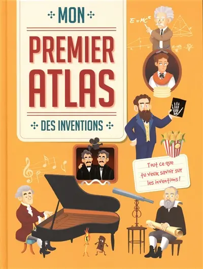 Mon premier atlas des inventions : tout ce que tu veux savoir sur les inventions !