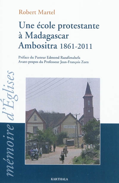Une école protestante à Madagascar Ambositra, 1861-2011 : le temple école devenu le lycée FJKM Benjamin Escande