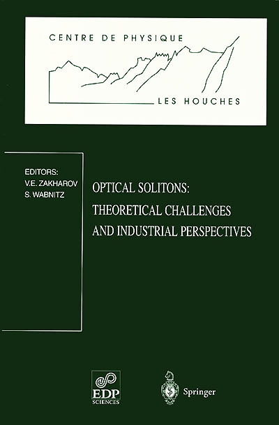 Optical solitons : theoretical challenges and industrial perspectives : Les Houches workshop, september 28-october 2, 1998