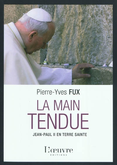 La main tendue : Jean-Paul II en Terre sainte
