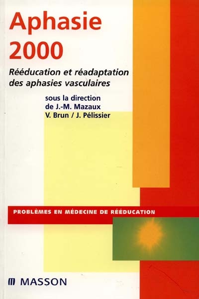 Aphasie 2000 : rééducation et réadaptation des aphasies vasculaires