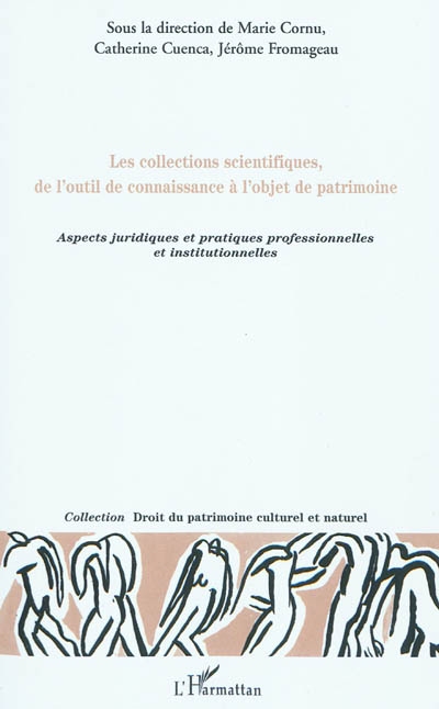 Les collections scientifiques, de l'outil de connaissance à l'objet de patrimoine : aspects juridiques et pratiques professionnelles et institutionnelles
