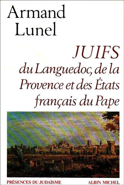 Les Juifs du Languedoc, de la Provence et des états français du Pape