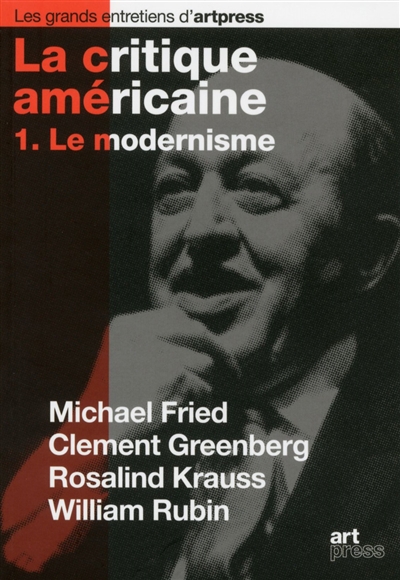 La critique américaine. Vol. 1. Le modernisme : Michael Fried, Clement Greenberg, Rosalind Krauss, William Rubin