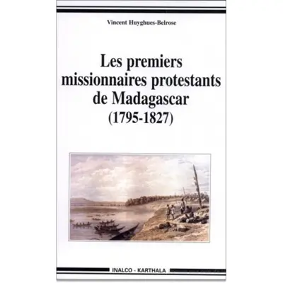 Les premiers missionnaires protestants de Madagascar, 1795-1827