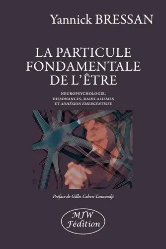 La particule fondamentale de l'être : neuropsychologie, dissonances, radicalismes et adhésion émergentiste
