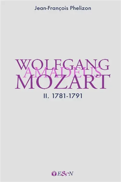Wolfgang Amadeus Mozart. Vol. 2. 1781-1791