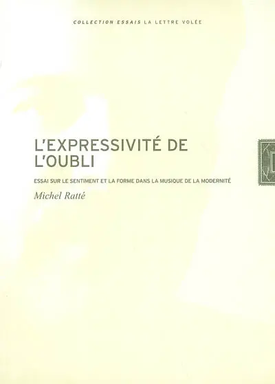 L'expressivité de l'oubli : essai sur le sentiment et la forme dans la musique de la modernité