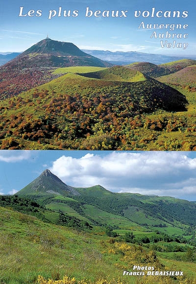 Les plus beaux volcans : Auvergne, Aubrac, Velay