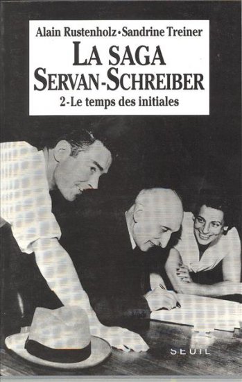 La Saga Servan-Schreiber : une famille dans le siècle. Vol. 2. Le Temps des initiales
