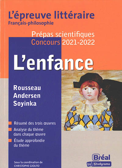L'enfance : Rousseau, Andersen, Soyinka : l'épreuve littéraire français-philosophie, prépas scientifiques, concours 2021-2022