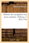 Histoire des navigations aux terres australes. [Volume 1] (Ed.1756)