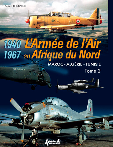 L'armée de l'air en AFN : Maroc,  Algérie, Tunisie, 1940-1967. Vol. 2