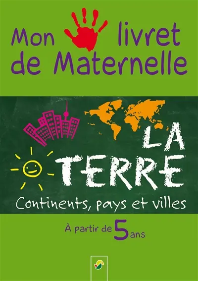 La Terre : continents, pays et villes : à partir de 5 ans