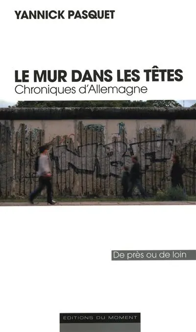 Le mur dans les têtes : chroniques d'Allemagne