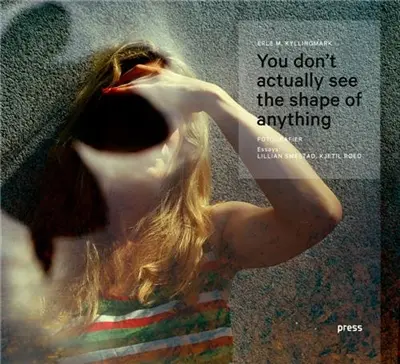 Erle Kyllingmark You Don´t Actually See the Shape of Anything