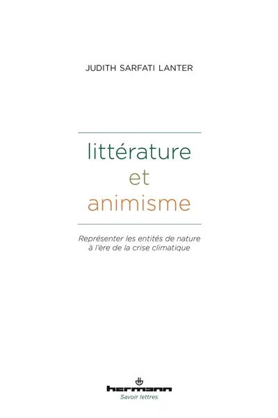 Littérature et animisme : représenter les entités de nature à l'ère de la crise climatique : littérature, droit et anthropologie