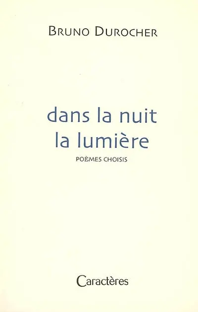 Dans la nuit la lumière : poèmes choisis