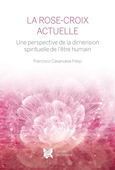 LA ROSE-CROIX ACTUELLE : Une perspective de la dimension spirituelle de l’être humain