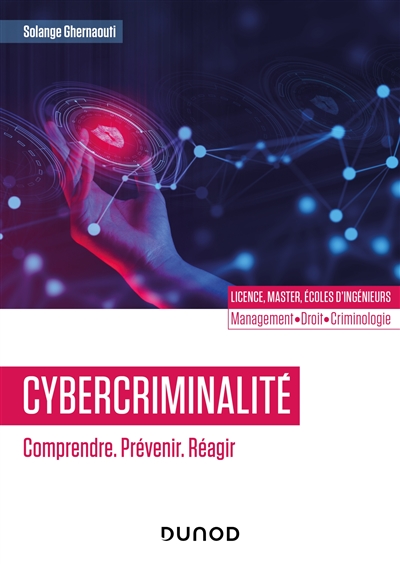 Cybercriminalité : comprendre, prévenir, réagir : licence, master, écoles d'ingénieurs, management, droit, criminologie