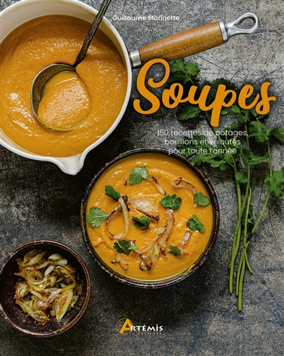 Soupes : 150 recettes de potages, bouillons et veloutés pour toute l'année