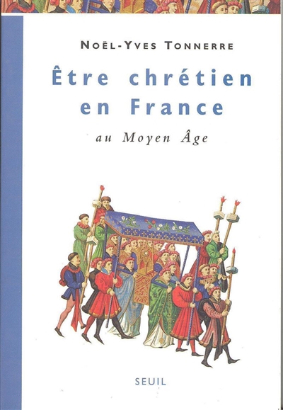 Etre chrétien en France. Vol. 1. Etre chrétien en France au Moyen Age